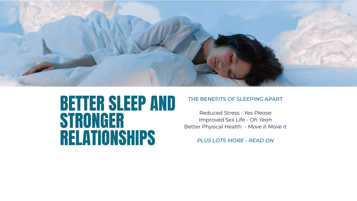 Better Sleep and Stronger Relationships: The Benefits of Sleeping Apart.