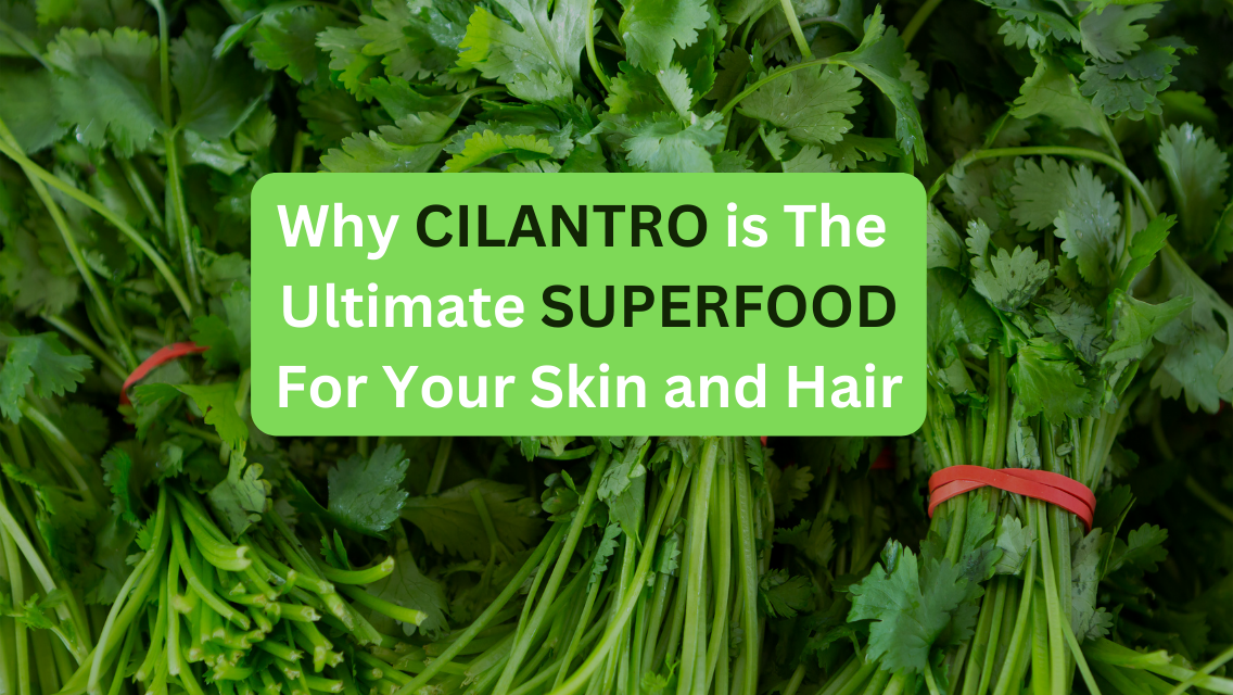 Cilantro Benefits for Skin: Why Cilantro Is the Ultimate Superfood for Your Skin and Hair